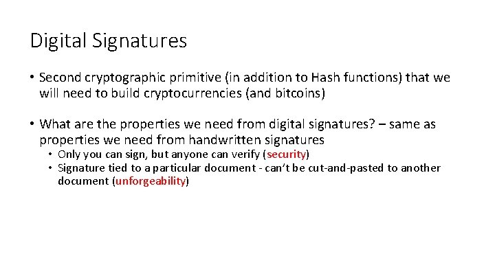 Digital Signatures • Second cryptographic primitive (in addition to Hash functions) that we will