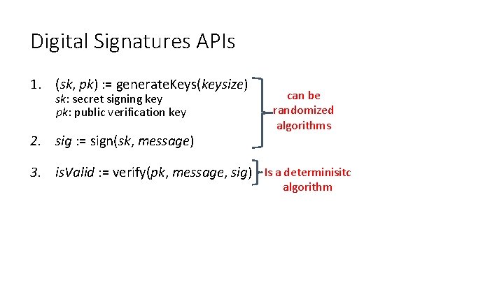 Digital Signatures APIs 1. (sk, pk) : = generate. Keys(keysize) sk: secret signing key