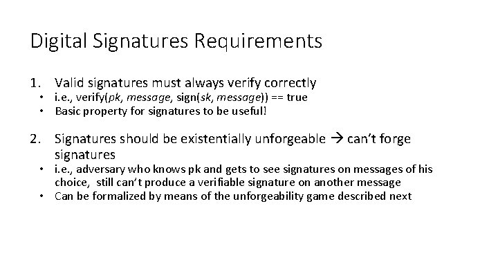 Digital Signatures Requirements 1. Valid signatures must always verify correctly • i. e. ,