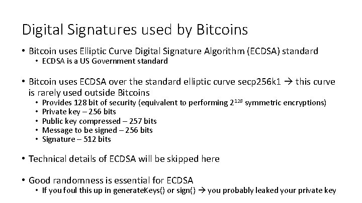 Digital Signatures used by Bitcoins • Bitcoin uses Elliptic Curve Digital Signature Algorithm (ECDSA)