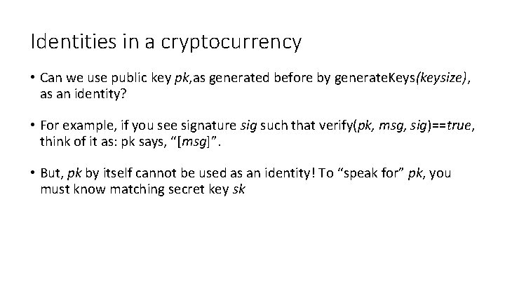 Identities in a cryptocurrency • Can we use public key pk, as generated before