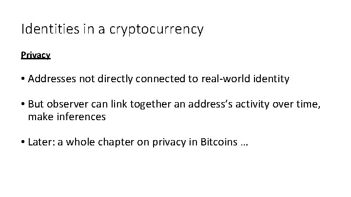 Identities in a cryptocurrency Privacy • Addresses not directly connected to real-world identity •