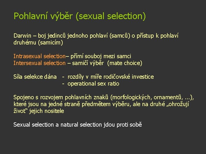 Pohlavní výběr (sexual selection) Darwin – boj jedinců jednoho pohlaví (samců) o přístup k