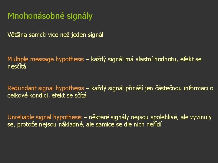 Mnohonásobné signály Většina samců více než jeden signál Multiple message hypothesis – každý signál