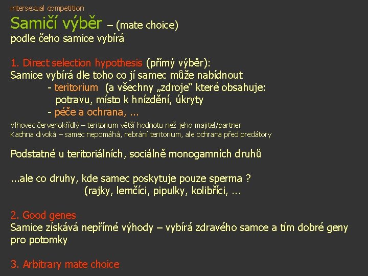 intersexual competition Samičí výběr – (mate choice) podle čeho samice vybírá 1. Direct selection