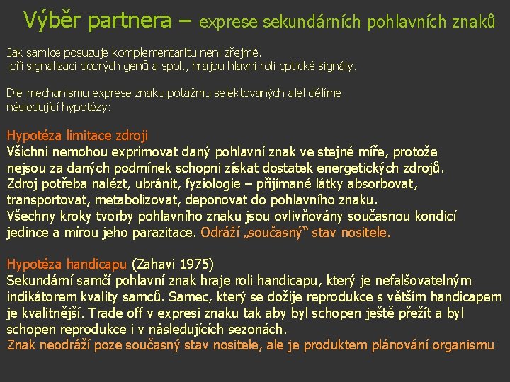 Výběr partnera – exprese sekundárních pohlavních znaků Jak samice posuzuje komplementaritu neni zřejmé. při