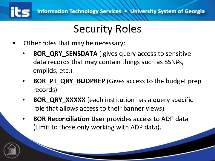 Security Roles • Other roles that may be necessary: • BOR_QRY_SENSDATA ( gives query