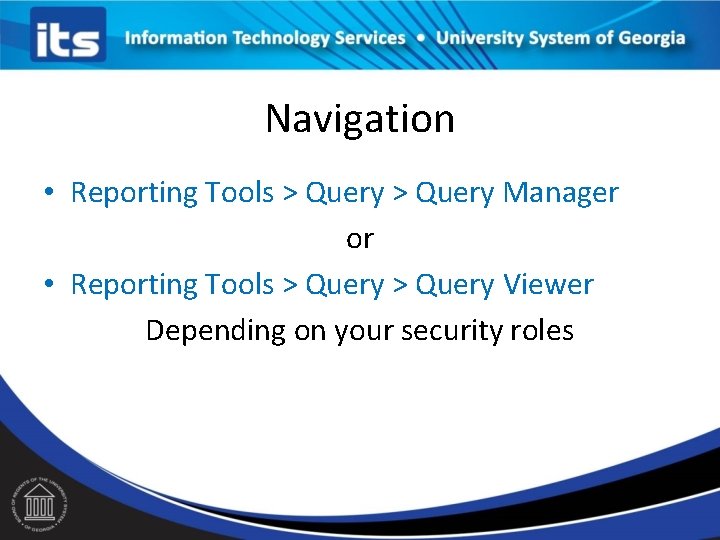 Navigation • Reporting Tools > Query Manager or • Reporting Tools > Query Viewer