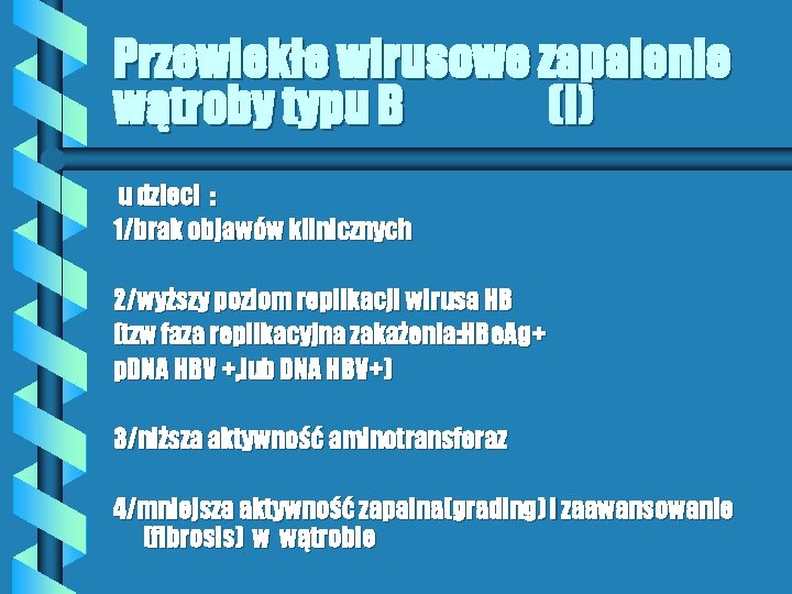 Przewlekłe wirusowe zapalenie wątroby typu B (I) u dzieci : 1/brak objawów klinicznych 2/wyższy