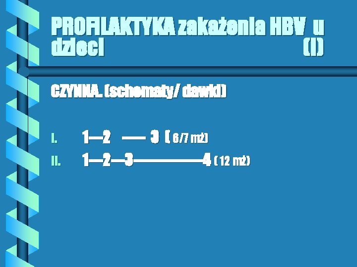 PROFILAKTYKA zakażenia HBV u dzieci (I) CZYNNA. (schematy/ dawki) I. II. 1 ---2 -----
