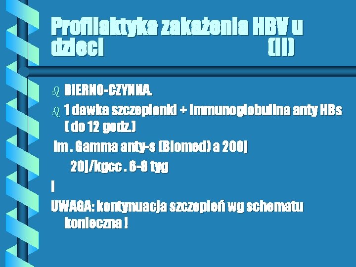 Profilaktyka zakażenia HBV u dzieci (II) b BIERNO-CZYNNA. b 1 dawka szczepionki + Immunoglobulina