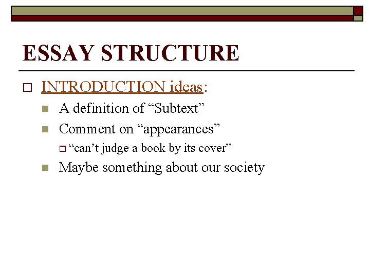 ESSAY STRUCTURE o INTRODUCTION ideas: n n A definition of “Subtext” Comment on “appearances”