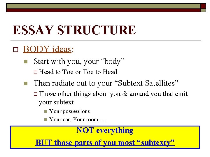 ESSAY STRUCTURE o BODY ideas: n Start with you, your “body” o Head n