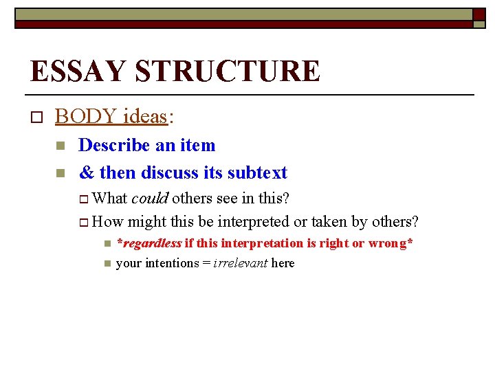 ESSAY STRUCTURE o BODY ideas: n n Describe an item & then discuss its