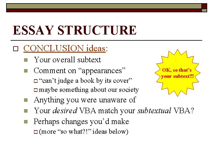 ESSAY STRUCTURE o CONCLUSION ideas: n n Your overall subtext Comment on “appearances” o