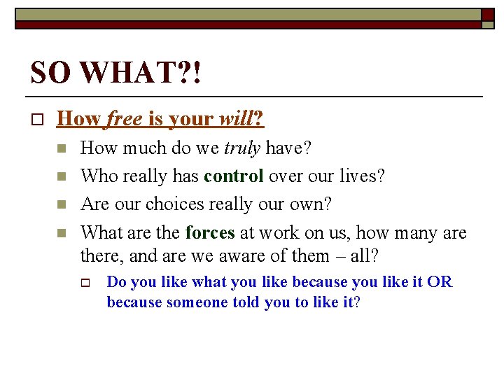 SO WHAT? ! o How free is your will? n n How much do