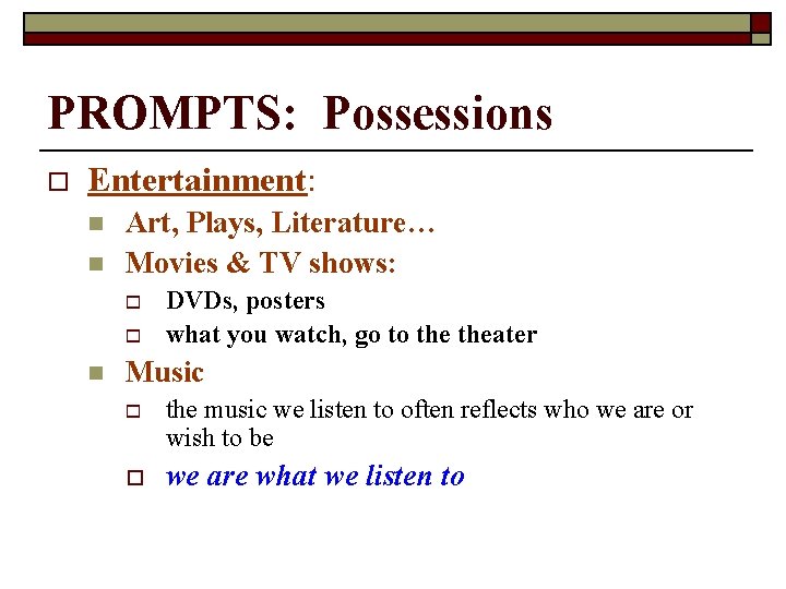 PROMPTS: Possessions o Entertainment: n n Art, Plays, Literature… Movies & TV shows: o
