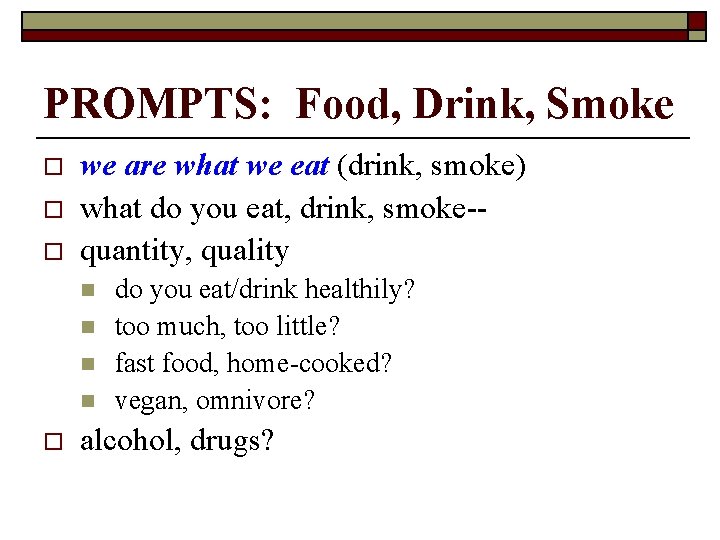 PROMPTS: Food, Drink, Smoke o o o we are what we eat (drink, smoke)
