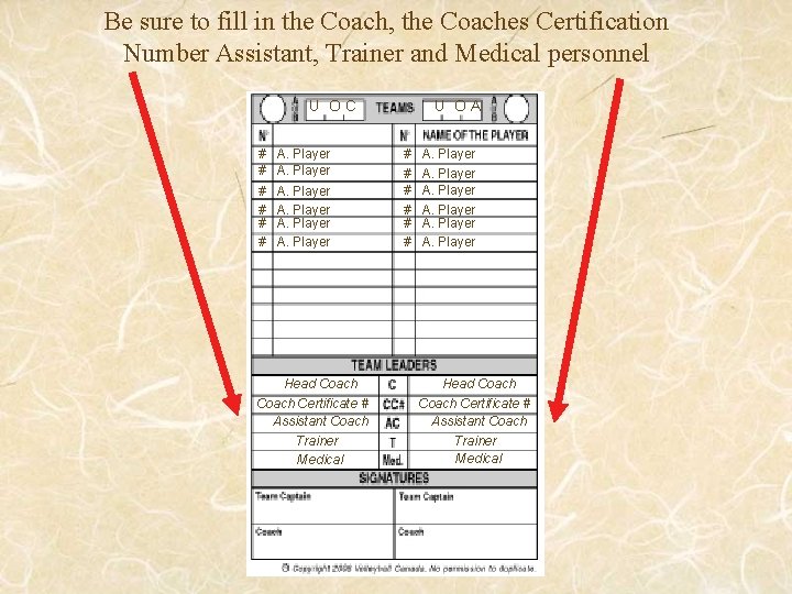 Be sure to fill in the Coach, the Coaches Certification Number Assistant, Trainer and