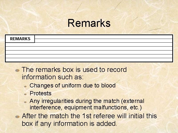 Remarks The remarks box is used to record information such as: Changes of uniform