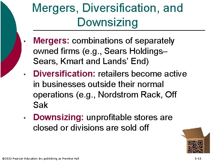 Mergers, Diversification, and Downsizing • • • Mergers: combinations of separately owned firms (e.