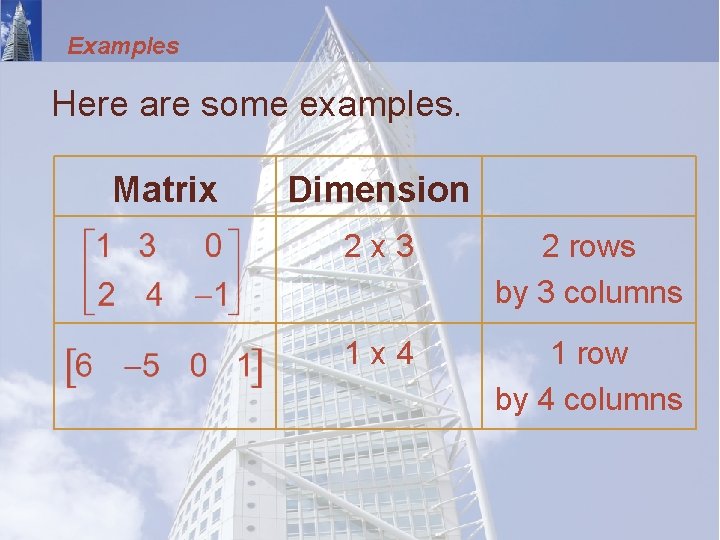 Examples Here are some examples. Matrix Dimension 2 x 3 2 rows by 3