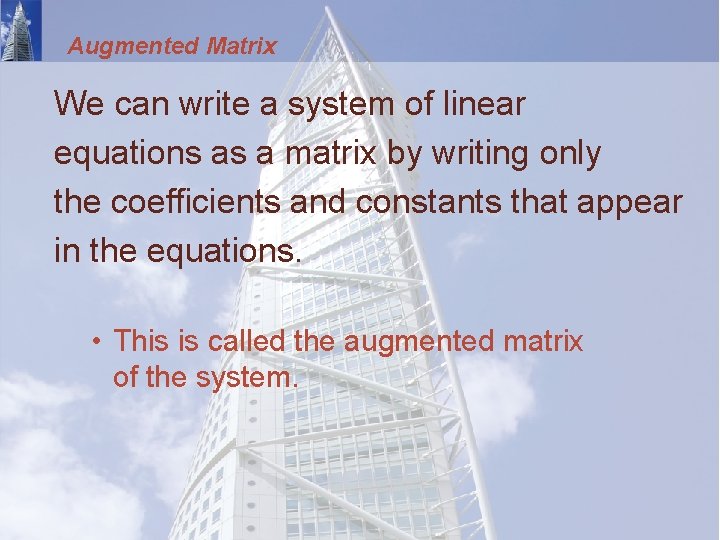 Augmented Matrix We can write a system of linear equations as a matrix by