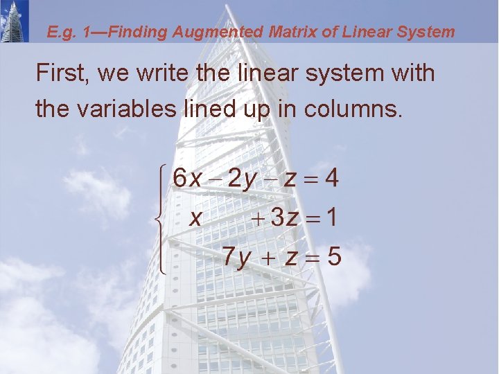 E. g. 1—Finding Augmented Matrix of Linear System First, we write the linear system