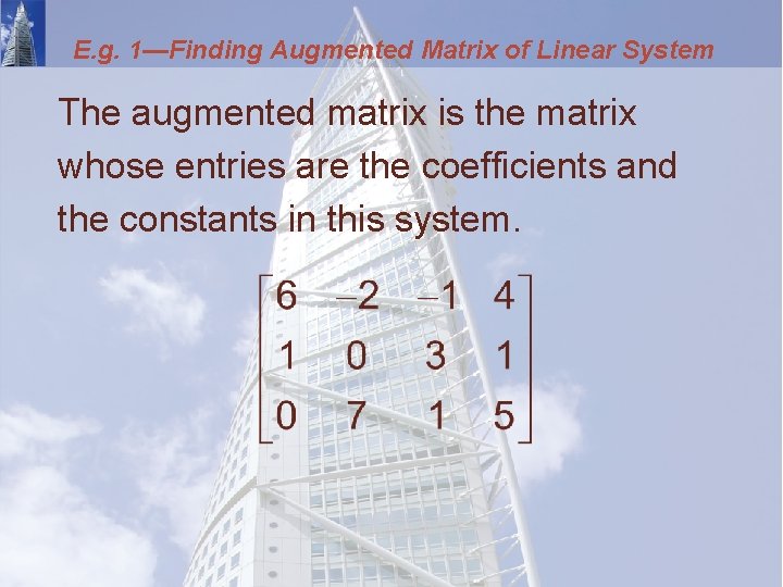 E. g. 1—Finding Augmented Matrix of Linear System The augmented matrix is the matrix