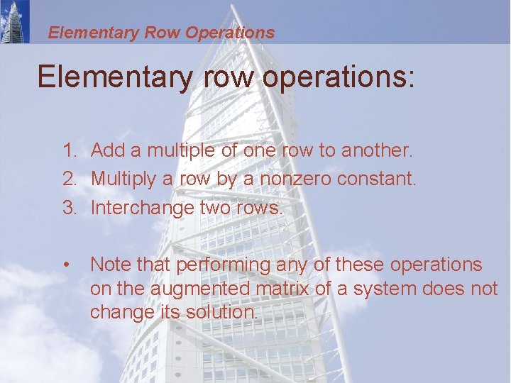 Elementary Row Operations Elementary row operations: 1. Add a multiple of one row to