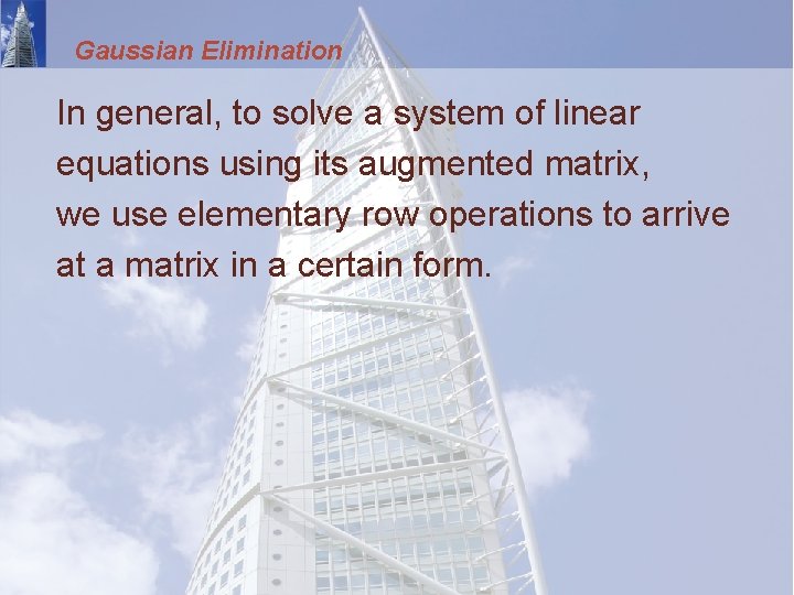 Gaussian Elimination In general, to solve a system of linear equations using its augmented