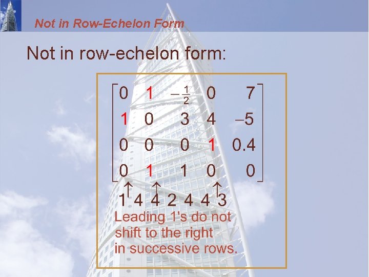Not in Row-Echelon Form Not in row-echelon form: 