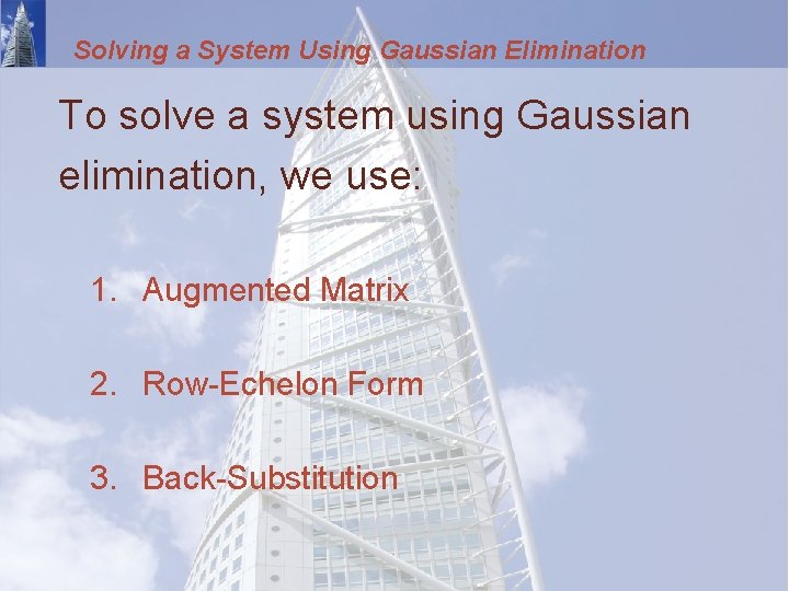 Solving a System Using Gaussian Elimination To solve a system using Gaussian elimination, we