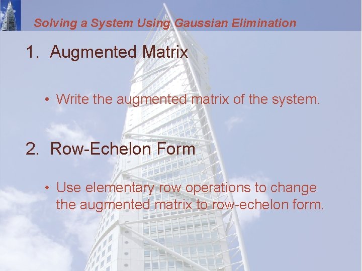 Solving a System Using Gaussian Elimination 1. Augmented Matrix • Write the augmented matrix