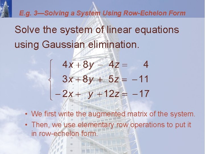 E. g. 3—Solving a System Using Row-Echelon Form Solve the system of linear equations