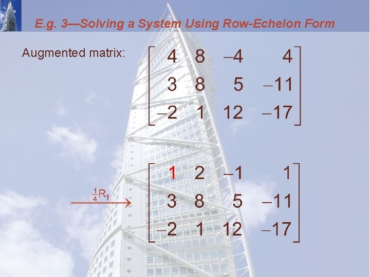 E. g. 3—Solving a System Using Row-Echelon Form Augmented matrix: 