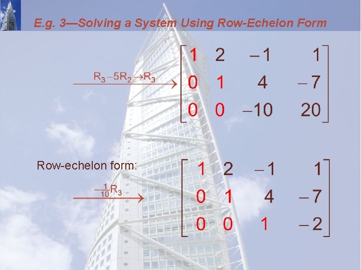 E. g. 3—Solving a System Using Row-Echelon Form Row-echelon form: 