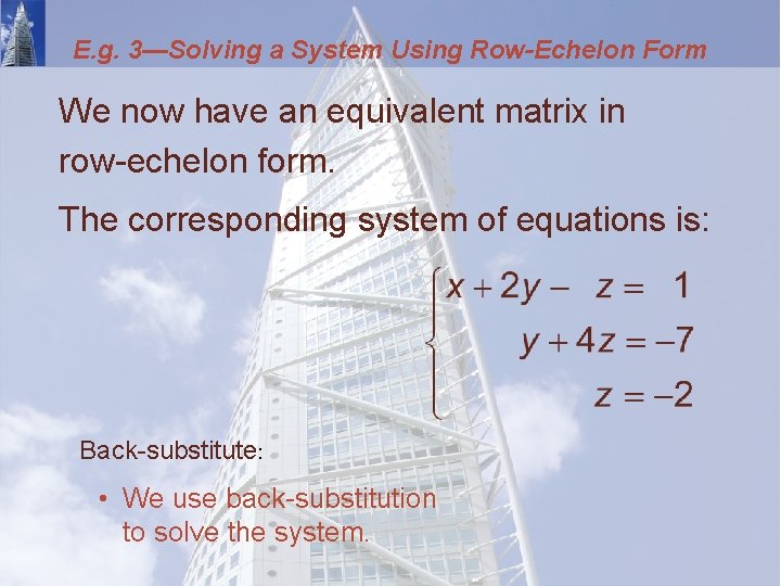 E. g. 3—Solving a System Using Row-Echelon Form We now have an equivalent matrix