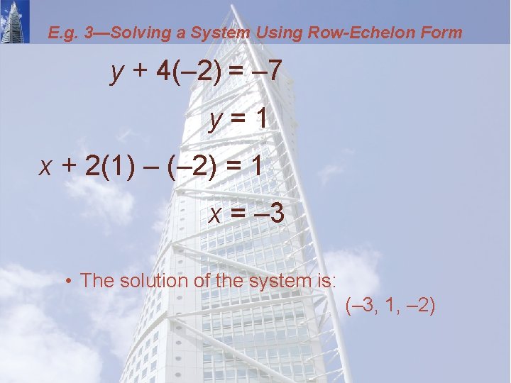 E. g. 3—Solving a System Using Row-Echelon Form y + 4(– 2) = –