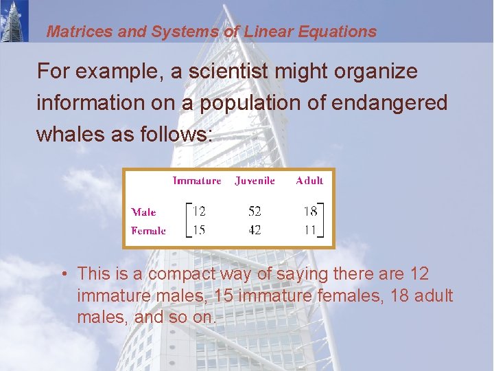 Matrices and Systems of Linear Equations For example, a scientist might organize information on