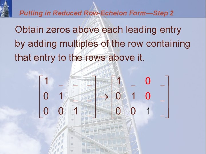 Putting in Reduced Row-Echelon Form—Step 2 Obtain zeros above each leading entry by adding