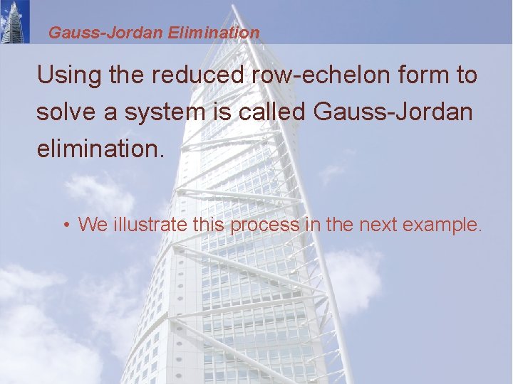 Gauss-Jordan Elimination Using the reduced row-echelon form to solve a system is called Gauss-Jordan