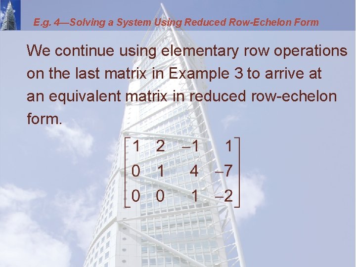 E. g. 4—Solving a System Using Reduced Row-Echelon Form We continue using elementary row