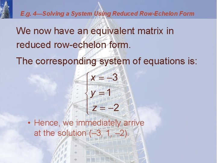E. g. 4—Solving a System Using Reduced Row-Echelon Form We now have an equivalent