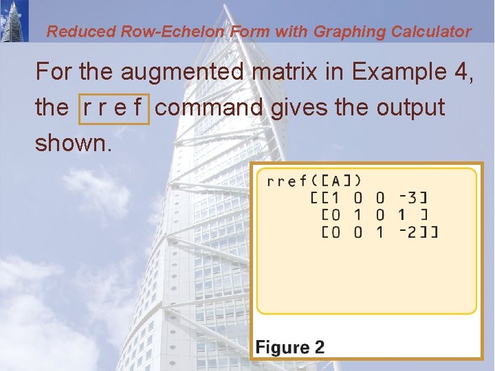 Reduced Row-Echelon Form with Graphing Calculator For the augmented matrix in Example 4, the