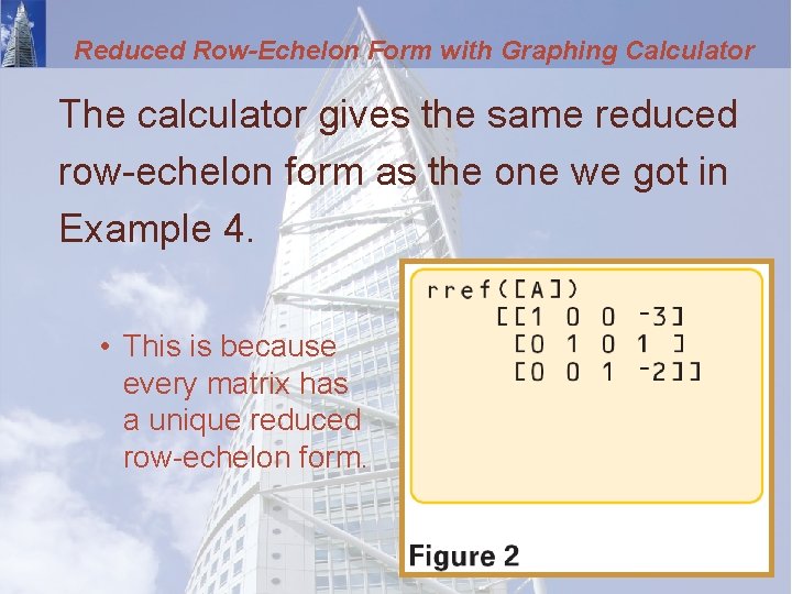 Reduced Row-Echelon Form with Graphing Calculator The calculator gives the same reduced row-echelon form