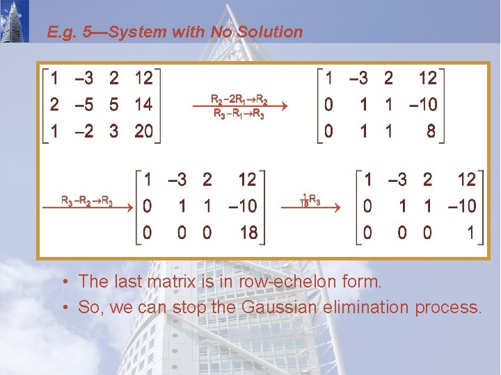E. g. 5—System with No Solution • The last matrix is in row-echelon form.