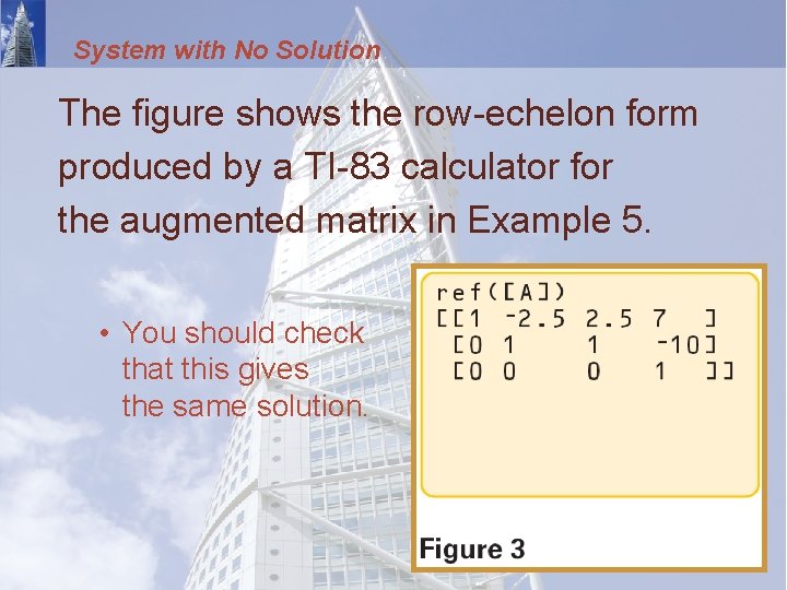 System with No Solution The figure shows the row-echelon form produced by a TI-83