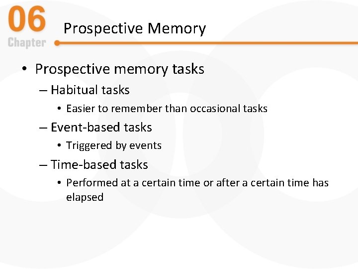 Prospective Memory • Prospective memory tasks – Habitual tasks • Easier to remember than