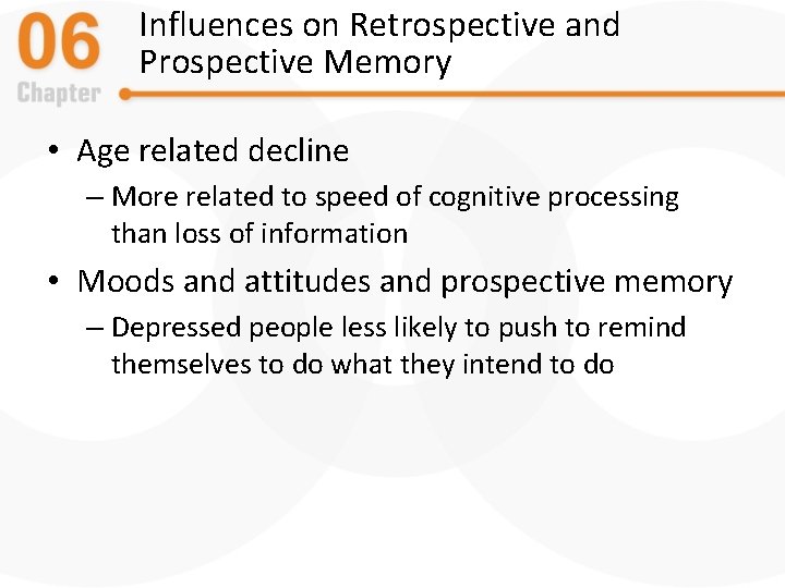 Influences on Retrospective and Prospective Memory • Age related decline – More related to